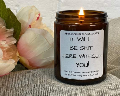 It Will Be Shit Here Without You Candle Jar-FREE Shipping over £35.00-