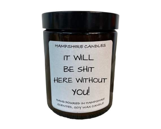 It Will Be Shit Here Without You Candle Jar-FREE Shipping over £35.00-